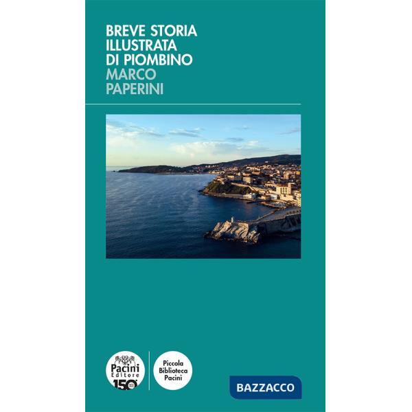 Breve storia illustrata di Piombino. Ediz. illustrata