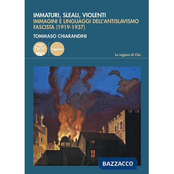 Immaturi, sleali, violenti. Immagini e linguaggi dell'antislavismo fascista (1919-1937)