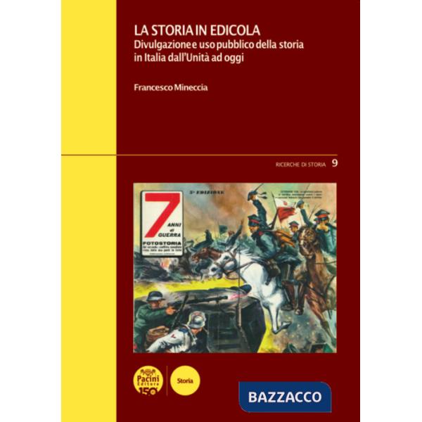Storia in edicola. Divulgazione e uso pubblico della storia in Italia dall'Unità ad oggi (La)