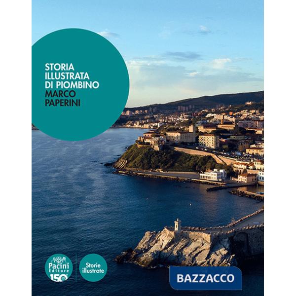 Storia illustrata di Piombino. Ediz. illustrata