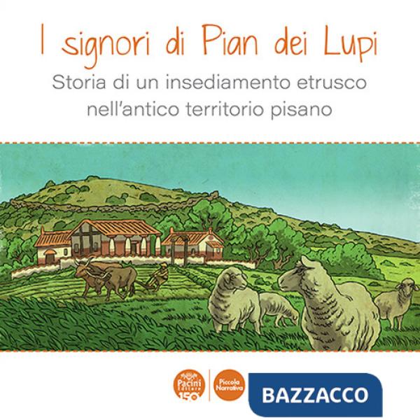I signori di Pian dei Lupi. Storia di un insediamento etrusco nell'antico territorio pisano