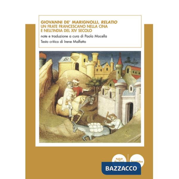 Giovanni de' Marignolli, Relatio. Un frate francescano nella Cina e nell'India del XIV secolo