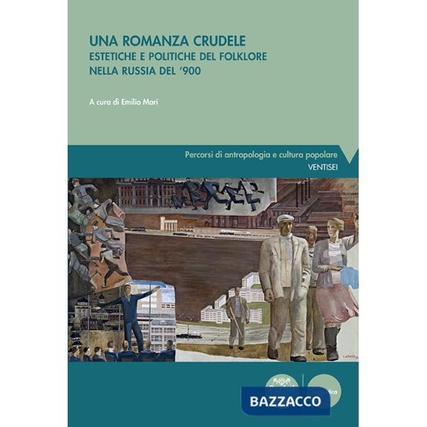 Romanza crudele. Estetiche e politiche del folklore nella Russia del '900 (Una)