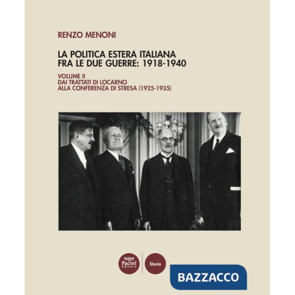Politica estera italiana fra le due guerre: 1918-1940 (La). Vol. 2: Dai Trattati di Locarno alla Conferenza di Stresa (1925-1935