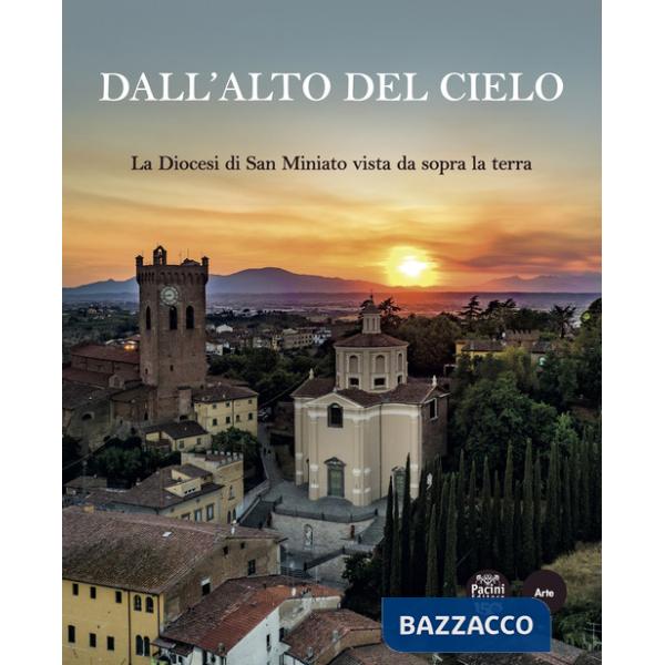 Dall'alto del cielo. La diocesi di San Miniato vista da sopra la terra. Ediz. a colori