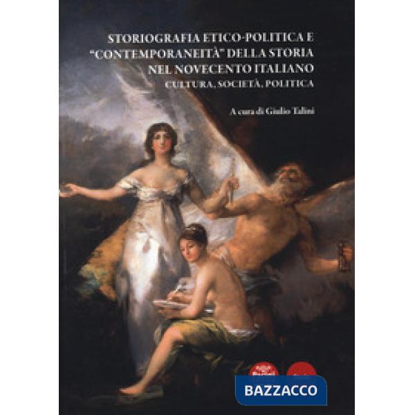 Storiografia etico-politica e «contemporaneità» della storia nel Novecento italiano. Cultura, società, politica