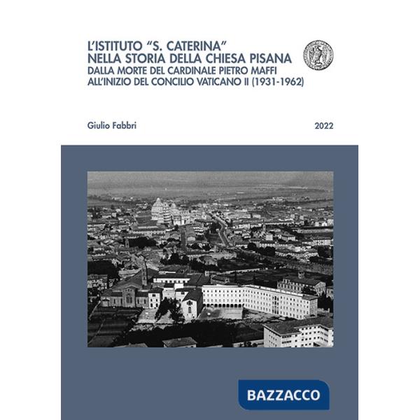 Istituto «S. Caterina» nella storia della chiesa pisana. Dalla morte del cardinale Pietro Maffi all'inizio del Concilio Vaticano