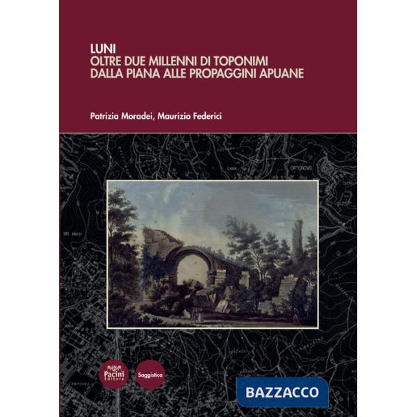 Luni. Oltre due millenni di toponimi dalla piana alle propaggini apuane