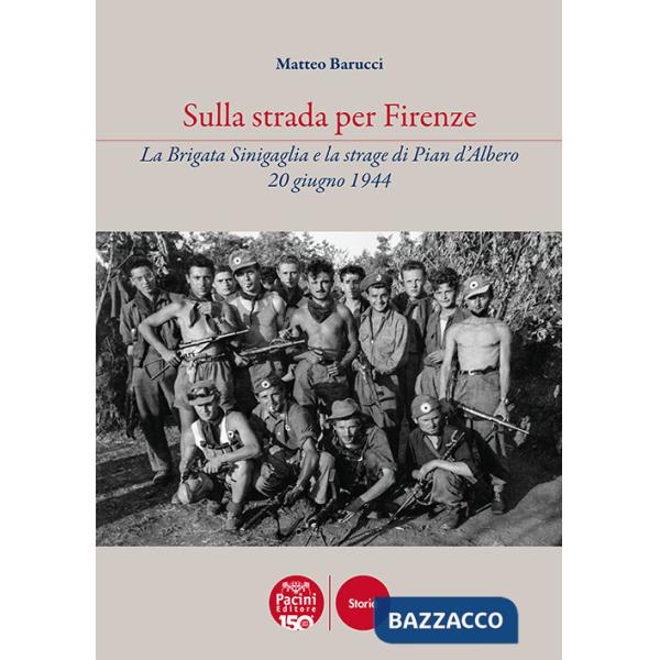 Sulla strada per Firenze. La Brigata Sinigaglia e la strage di Pian d'Albero, 20 giugno 1944