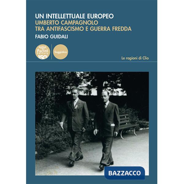 Intellettuale europeo. Umberto Campagnolo tra antifascismo e guerra fredda (Un)