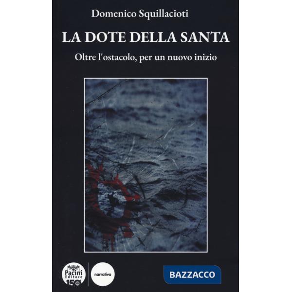 Dote della santa. Oltre l'ostacolo, per un nuovo inizio (La)