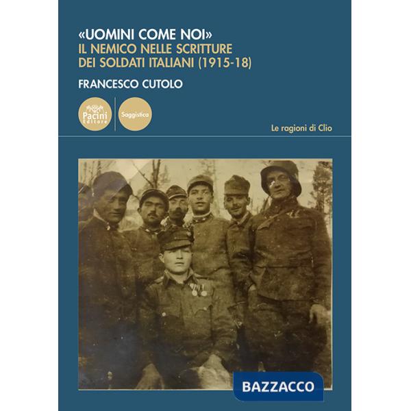«Uomini come noi». Il nemico nelle scritture dei soldati italiani (1915-18)