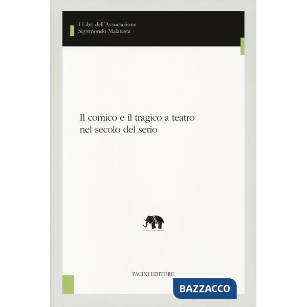 Comico e il tragico a teatro nel secolo del serio (Il)