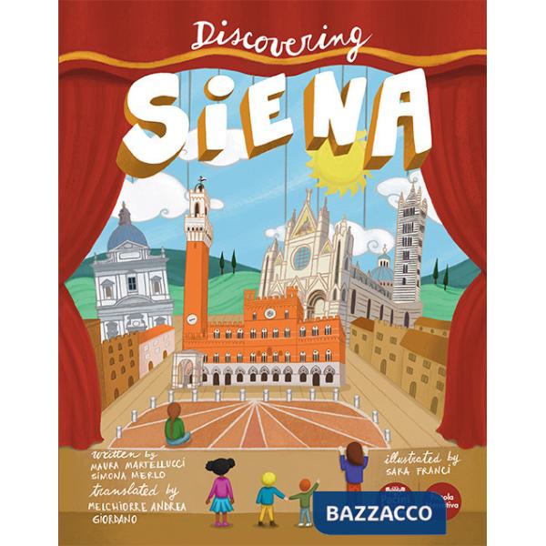 Discovering Siena. Ediz. illustrata