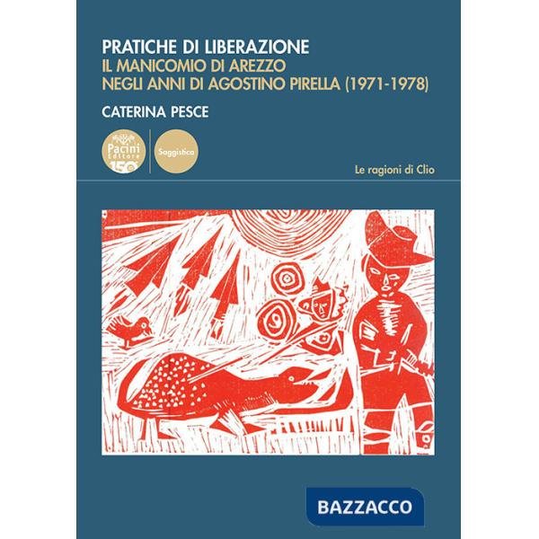 Pratiche di liberazione. Il manicomio di Arezzo degli anni di Agostino Pirella (1971-1978)