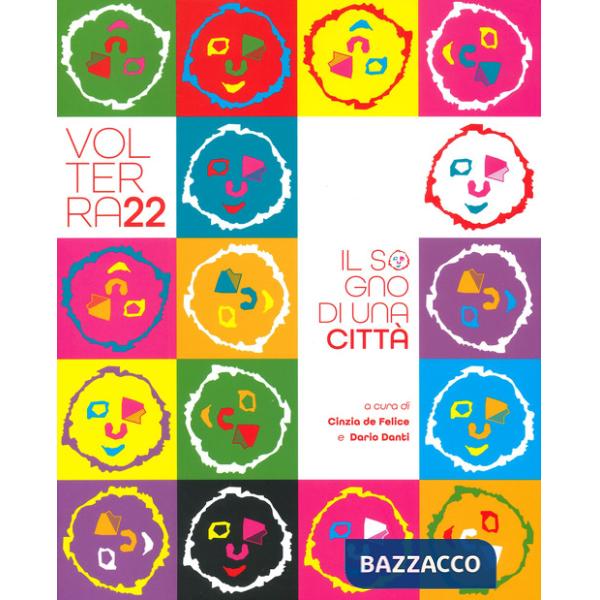 Volterra22. Il sogno di una città. Ediz. a colori