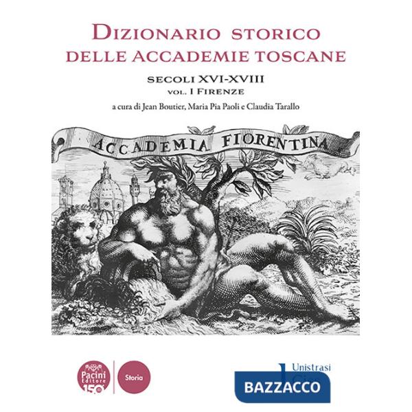 Dizionario storico delle accademie toscane. Secoli XVI-XVIII. Vol. 1: Firenze