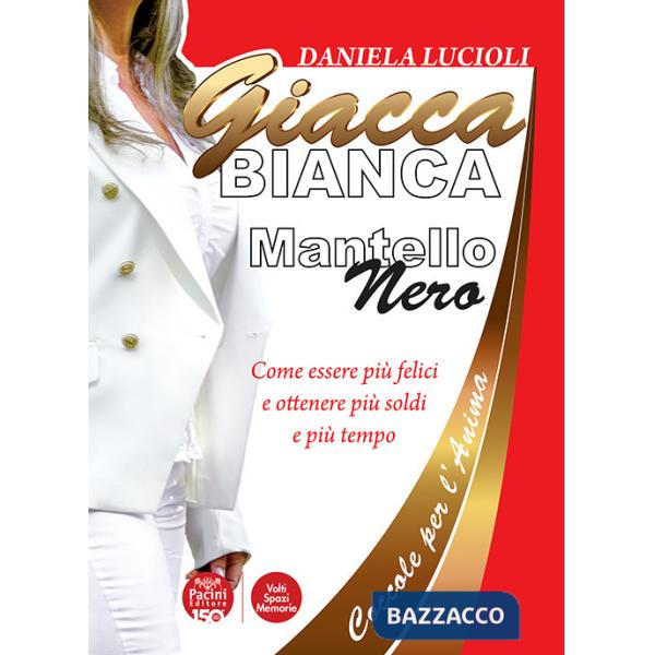 Giacca bianca mantello nero. Coccole per l'anima. Come essere più felici e ottenere più soldi e più tempo