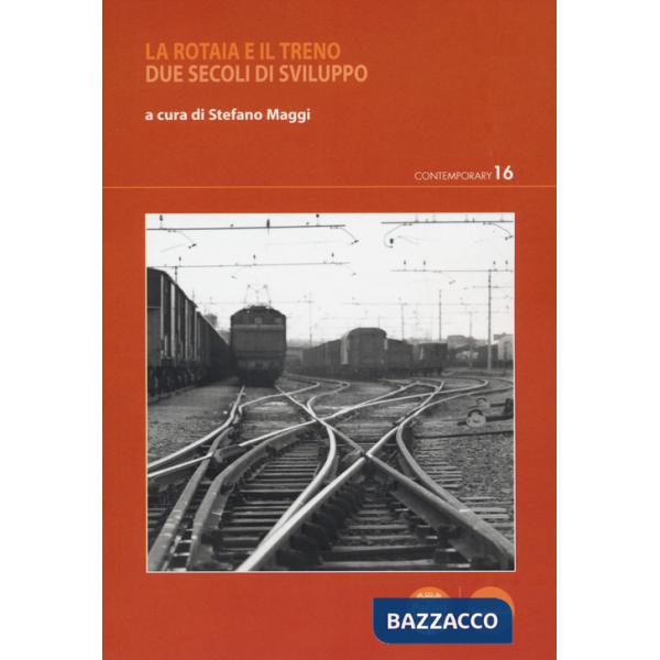 Rotaia e il treno. Due secoli di sviluppo (La)