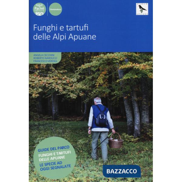 Funghi e tartufi delle Alpi Apuane. Ediz. a colori