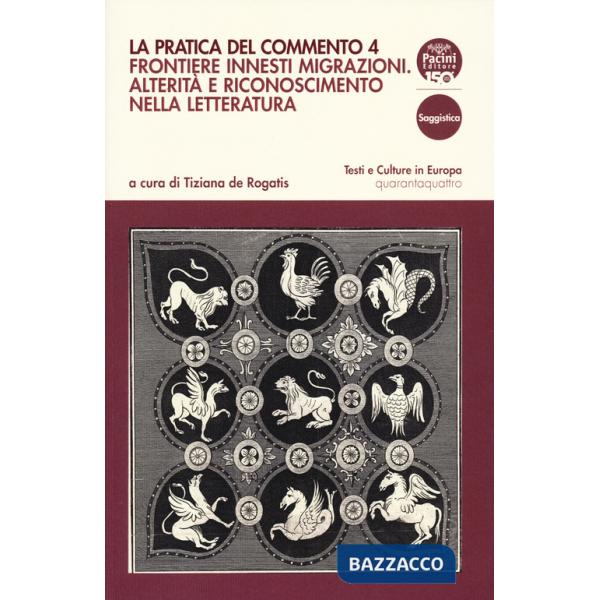 Pratica del commento (La). Vol. 4: Frontiere innesti migrazioni. Alterità e riconoscimento nella letteratura