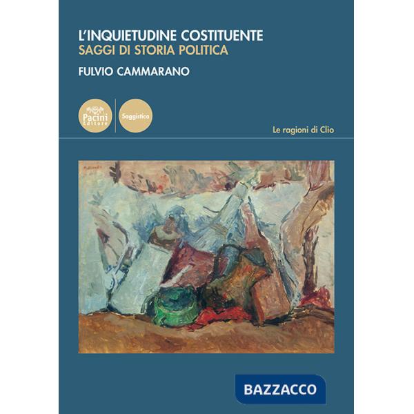 Inquietudine costituente. Saggi di storia politica (L')