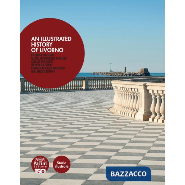Illustrated history of Livorno. Ediz. italiana e inglese (An)