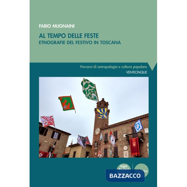 Al tempo delle feste. Etnografia del festivo in Toscana