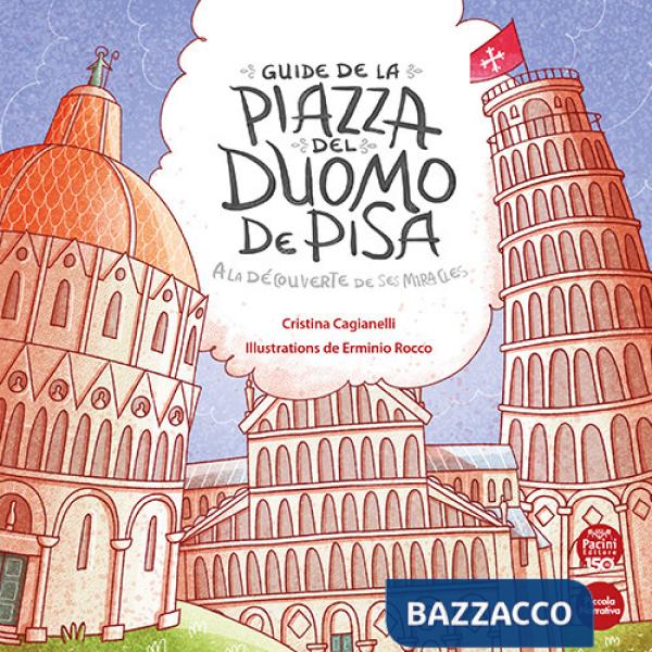 Guide de la piazza del duomo de Pisa. A la découverte de ses miracles