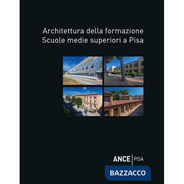 Architettura della formazione. Scuole medie superiori a Pisa