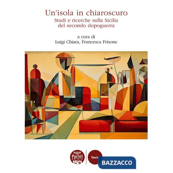 Isola in chiaroscuro. Studi e ricerche sulla Sicilia del secondo dopoguerra (Un')