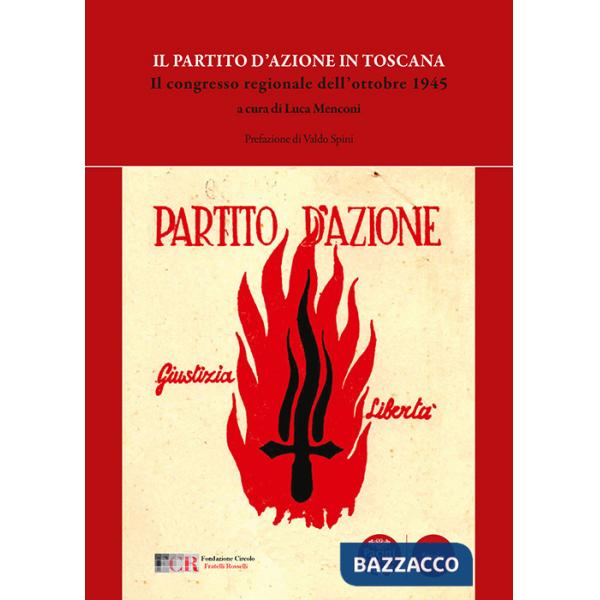 Partito d'Azione in Toscana. Il congresso regionale dell'ottobre 1945 (Il)
