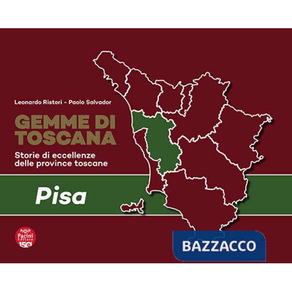 Gemme di Toscana. Pisa. Storie di eccellenze delle province toscane