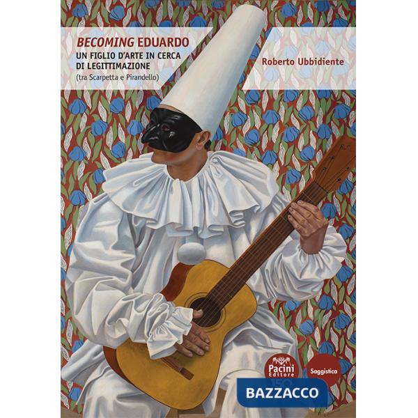 Becoming Eduardo. Un figlio d'arte in cerca di legittimazione (tra Scarpetta e Pirandello)