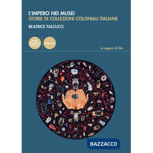 Impero nei musei. Storie di collezioni coloniali italiane (L')