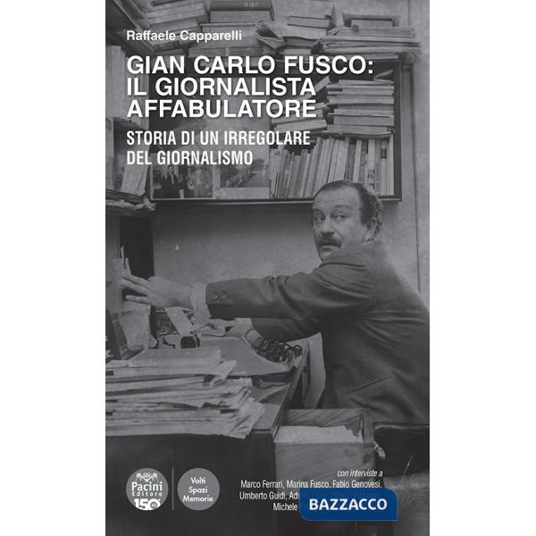 Gian Carlo Fusco: il giornalista affabulatore. Storia di un irregolare del giornalismo