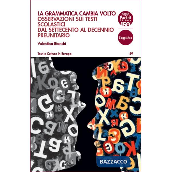 Grammatica cambia volto. Osservazioni sui testi scolastici dal Settecento al decennio preunitario (La)