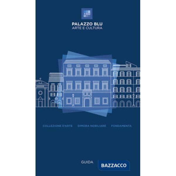 Palazzo Blu. Arte e cultura. Guida. Collezione d'arte-Dimora nobiliare-Fondamenta