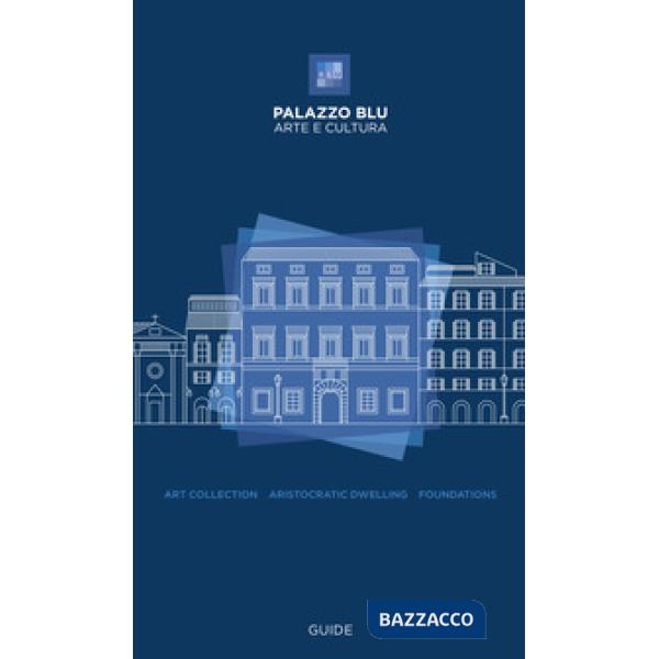 Palazzo Blu. Arte e cultura. Guide. Art collection, aristocratic dwelling, foundations