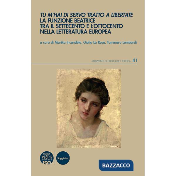 Tu m'hai di servo tratto a libertate. La funzione Beatrice tra il Settecento e l'Ottocento nella letteratura europea