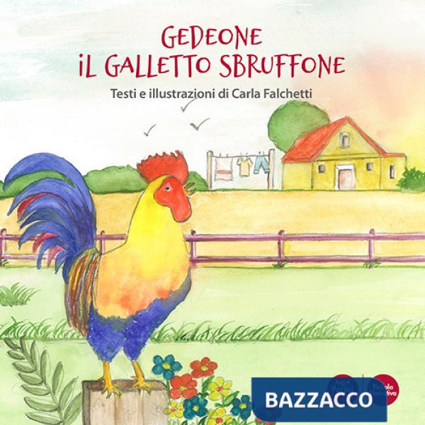 Gedeone il galletto sbruffone. Ediz. a colori