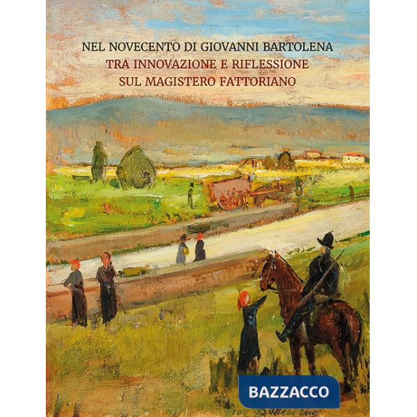 Nel Novecento di Giovanni Bartolena. Tra innovazione e riflessione sul magistero fattoriano