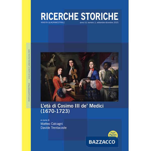 Ricerche storiche (2025). Vol. 3: L' età di Cosimo III de' Medici (1670-1723)