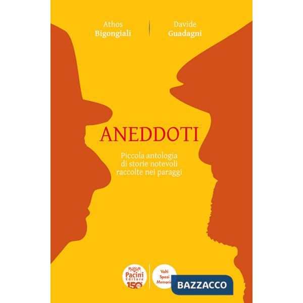 Aneddoti. Piccola antologia di storie notevoli raccolte nei paraggi