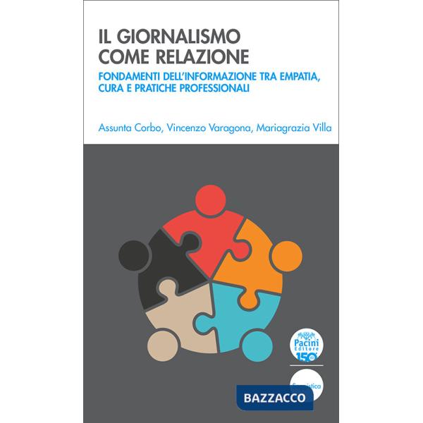 Giornalismo come relazione. Fondamenti dell'informazione tra empatia, cura e pratiche professionali (Il)