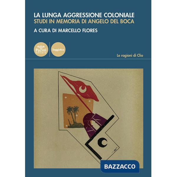 Lunga aggressione coloniale. Studi in memoria di Angelo Del Boca (La)