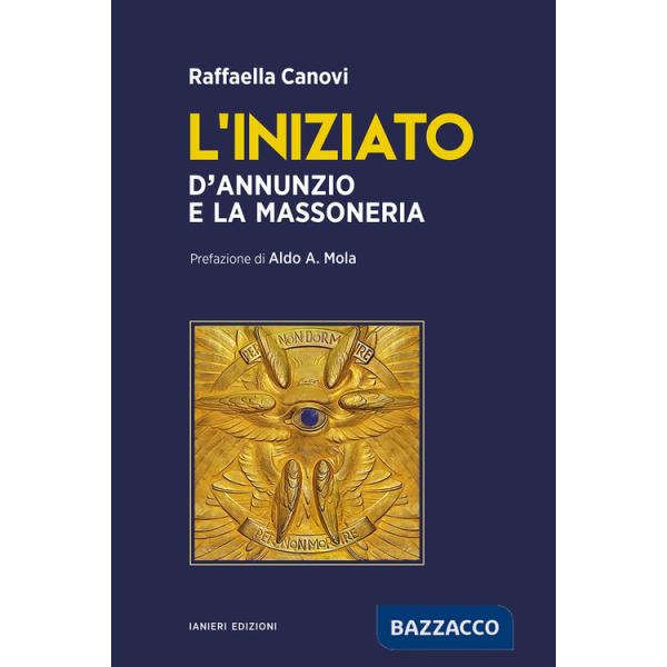 Iniziato. D'Annunzio e la massoneria (L')