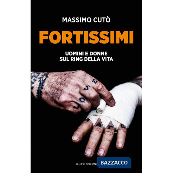 Fortissimi. Uomini e donne sul ring della vita
