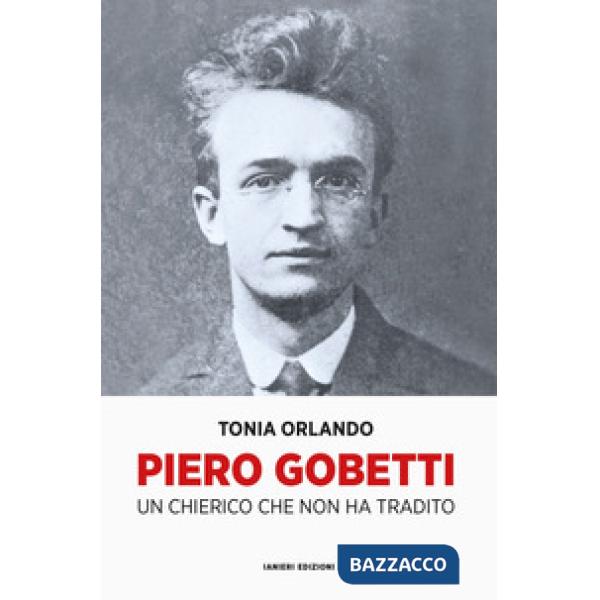 Piero Gobetti. Un chierico che non ha tradito
