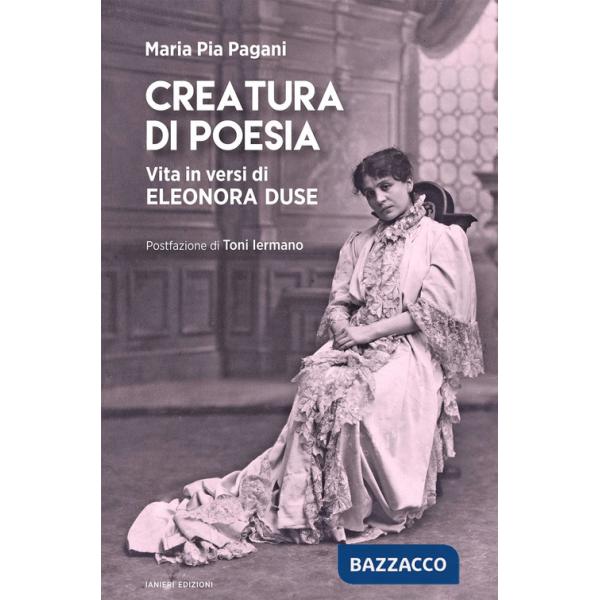 Creatura di poesia. Vita in versi di Eleonora Duse